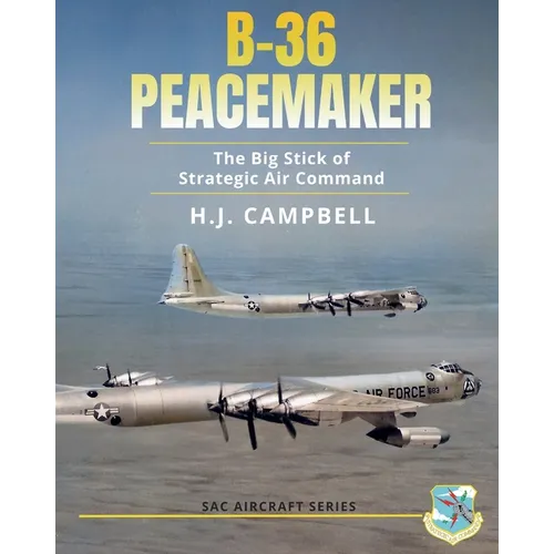 B-36 Peacemaker: The Big Stick of Strategic Air Command - Paperback