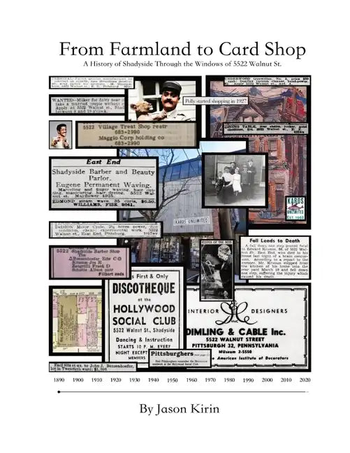 From Farmland to Card Shop: A History of Shadyside Through the Windows of 5522 Walnut St - Paperback