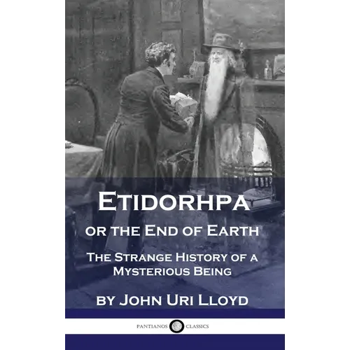Etidorhpa or the End of Earth: The Strange History of a Mysterious Being - Hardcover