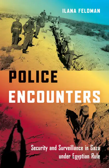 Police Encounters: Security and Surveillance in Gaza Under Egyptian Rule - Paperback