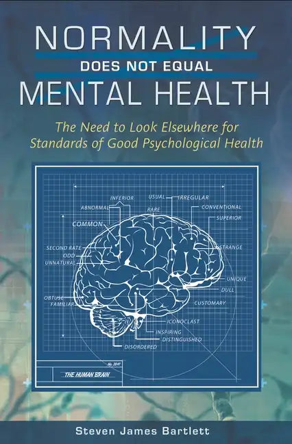 Normality Does Not Equal Mental Health: The Need to Look Elsewhere for Standards of Good Psychological Health - Hardcover