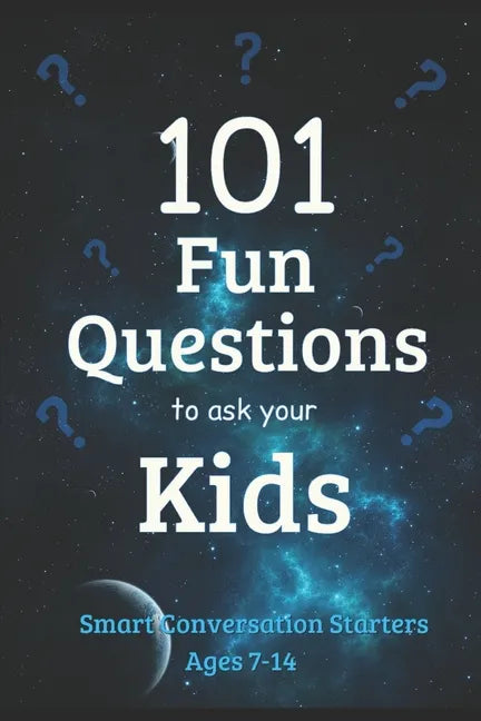 101 Fun Questions to Ask Your Kids: Smart & Silly Conversation Starters for Ages 7-14 - Paperback