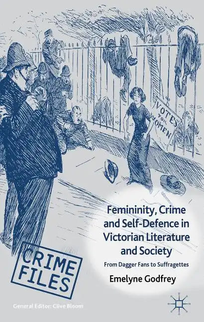 Femininity, Crime and Self-Defence in Victorian Literature and Society: From Dagger-Fans to Suffragettes - Hardcover
