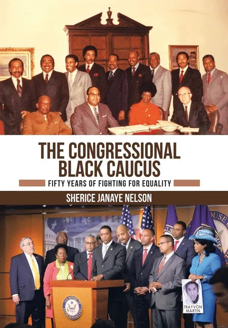 The Congressional Black Caucus: Fifty Years of Fighting for Equality - Hardcover