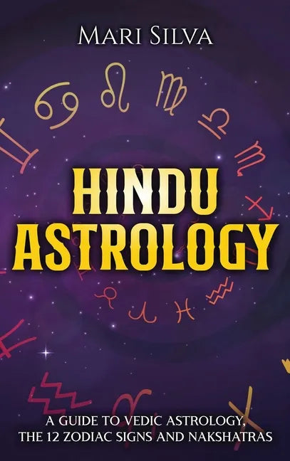 Hindu Astrology: A Guide to Vedic Astrology, the 12 Zodiac Signs and Nakshatras - Hardcover