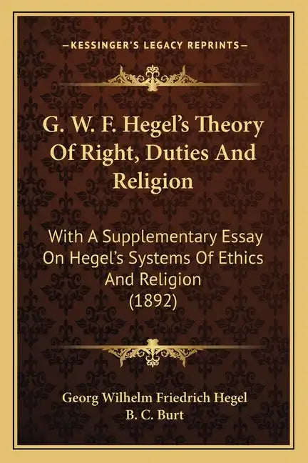 G. W. F. Hegel's Theory of Right, Duties and Religion: With a Supplementary Essay on Hegel's Systems of Ethics and Religion (1892) - Paperback
