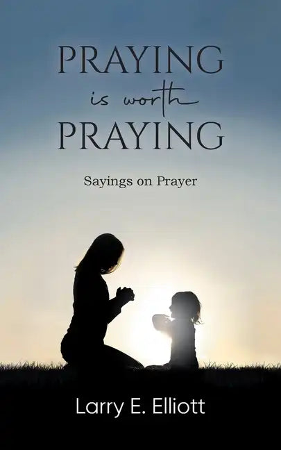 Praying is Worth Praying: Sayings on Prayer - Paperback