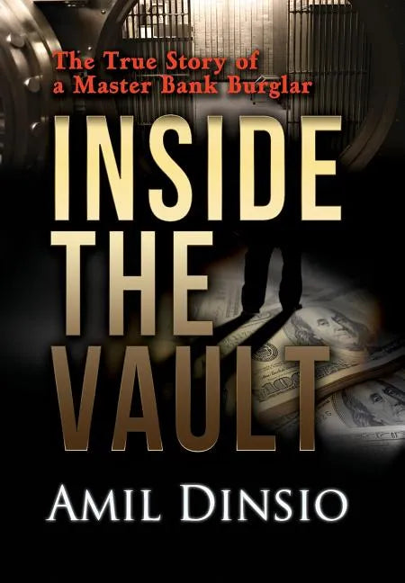 Inside the Vault: The True Story of a Master Bank Burglar - Hardcover