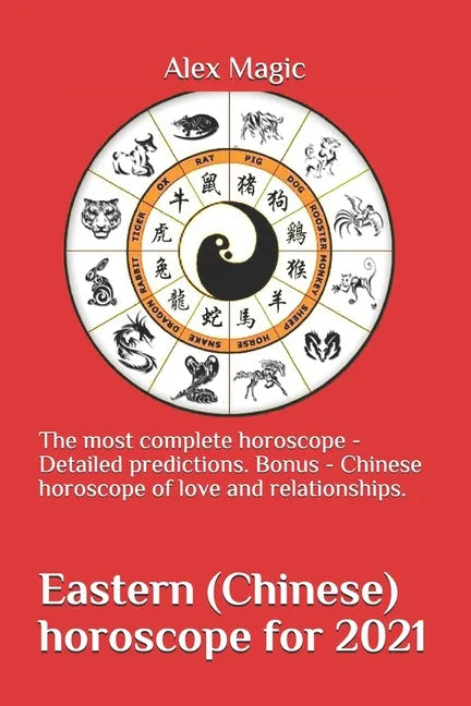 Eastern (Chinese) horoscope for 2021: The most complete horoscope - Detailed predictions. Bonus - Chinese horoscope of love and relationships. - Paperback