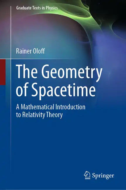 The Geometry of Spacetime: A Mathematical Introduction to Relativity Theory - Hardcover