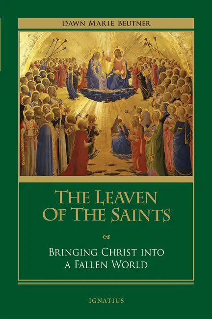 The Leaven of the Saints: Bringing Christ Into a Fallen World - Paperback