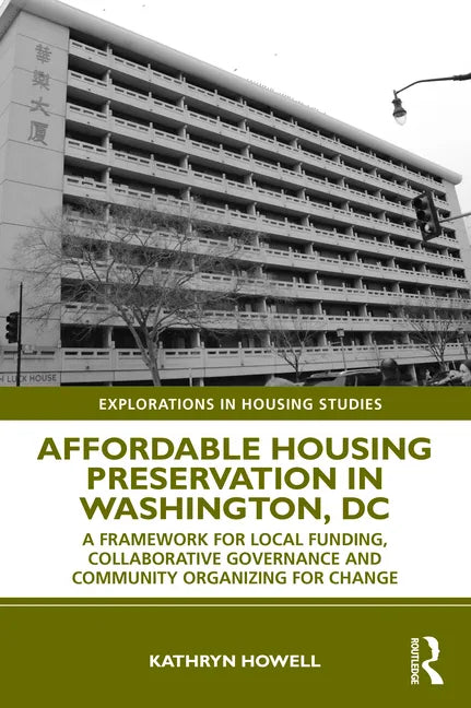 Affordable Housing Preservation in Washington, DC: A Framework for Local Funding, Collaborative Governance and Community Organizing for Change - Paperback