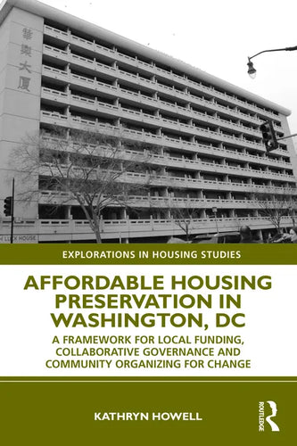 Affordable Housing Preservation in Washington, DC: A Framework for Local Funding, Collaborative Governance and Community Organizing for Change - Paperback