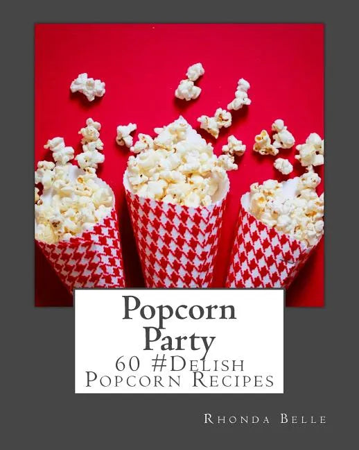 Popcorn Party: 60 #Delish Popcorn Recipes - Paperback