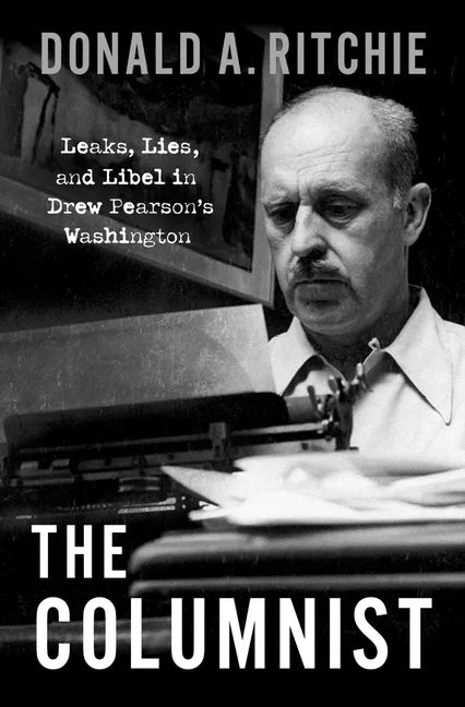 The Columnist: Leaks, Lies, and Libel in Drew Pearson's Washington - Hardcover