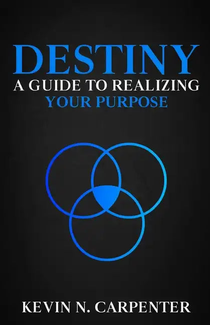 Destiny: a Guide to Realizing Your Purpose - Paperback