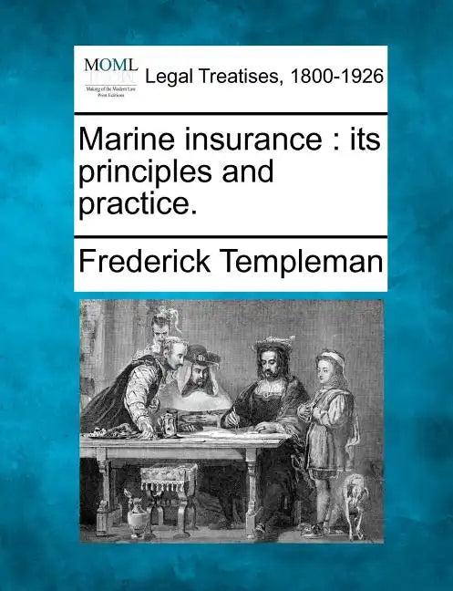 Marine Insurance: Its Principles and Practice. - Paperback