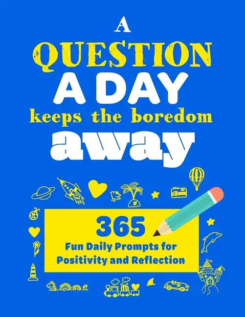 A Question A Day Keeps the Boredom Away: A Gratitude Journal with 365 Fun Daily Positivity and Reflection Prompts for Kids - Paperback