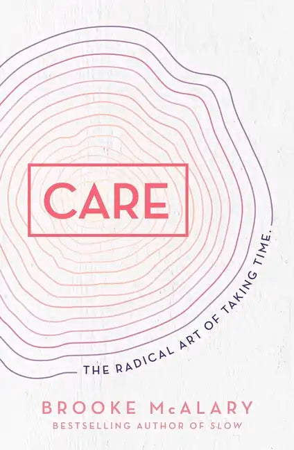 Care: The Radical Art of Taking Time - Hardcover