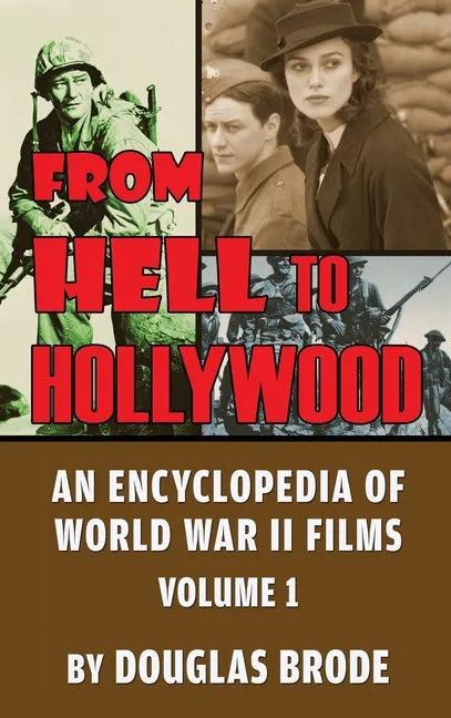 From Hell To Hollywood: An Encyclopedia of World War II Films Volume 1 (hardback) - Hardcover
