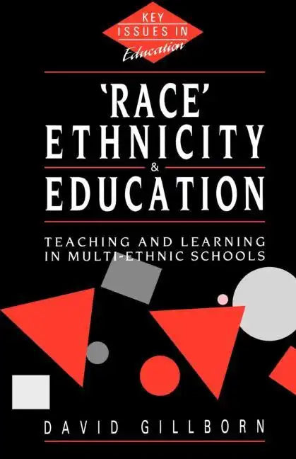 Race, Ethnicity and Education: Teaching and Learning in Multi-Ethnic Schools - Paperback