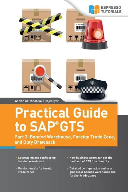 Practical Guide to SAP GTS: Part 3: Bonded Warehouse, Foreign Trade Zone, and Duty Drawback - Paperback