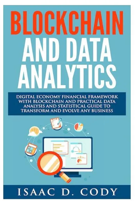 Blockchain Technology And Data Analytics. Digital Economy Financial Framework With Practical Data Analysis And Statistical Guide to Transform And Evol - Paperback