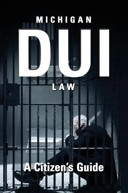 Michigan DUI Law: A Citizen's Guide - Paperback