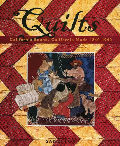 Quilts: California Bound, California Made, 1840-1940 - Paperback