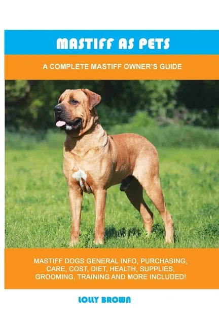 Mastiff as Pets: A Complete Mastiff Owner's Guide - Paperback