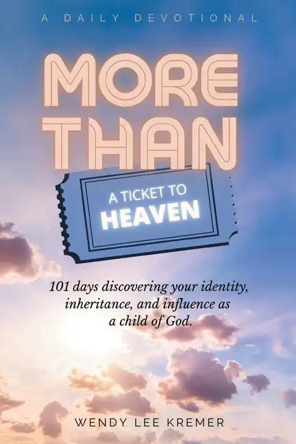 More Than a Ticket to Heaven: 101 days discovering your identity, inheritance, and influence as a child of God. - Paperback