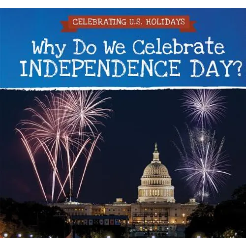 Why Do We Celebrate Independence Day? - Library Binding
