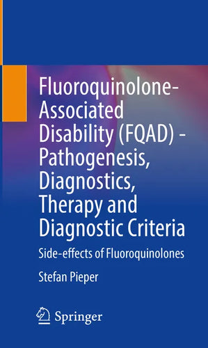 Fluoroquinolone-Associated Disability (Fqad) - Pathogenesis, Diagnostics, Therapy and Diagnostic Criteria: Side-Effects of Fluoroquinolones - Paperback