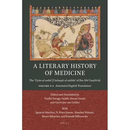 A Literary History of Medicine: The ʿuyūn Al-Anbāʾ Fī ṭabaqāt Al-Aṭibbāʾ Of Ibn Abī Uṣa - Paperback
