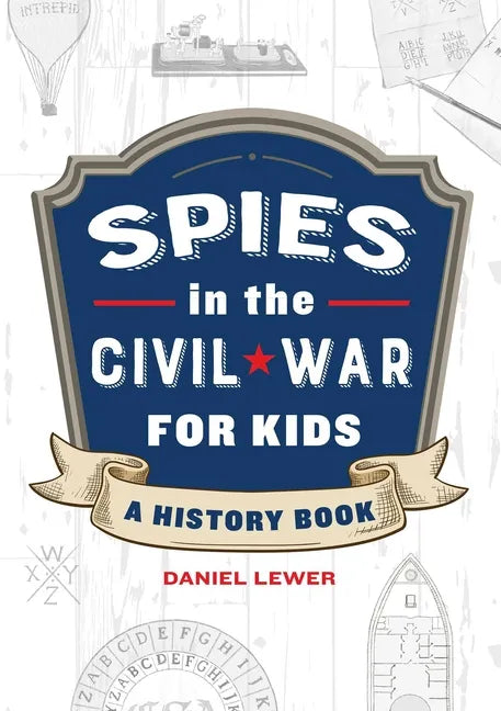 Spies in the Civil War for Kids: A History Book - Paperback