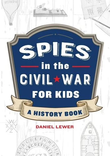 Spies in the Civil War for Kids: A History Book - Paperback