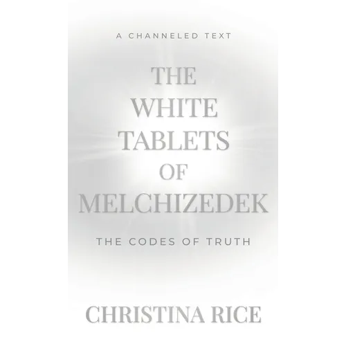 The White Tablets of Melchizedek: The Codes of Truth - Hardcover
