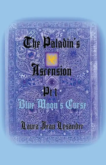 The Paladin's Ascension Pt 1 Blue Moon's Curse - Paperback