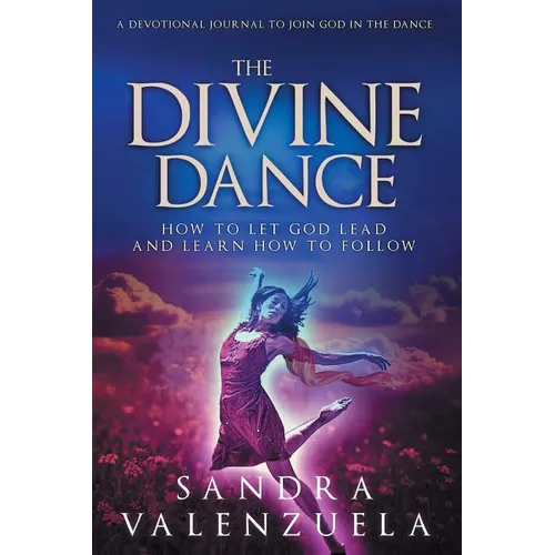 The Divine Dance: How to Let God Lead & Learn How to Follow - Paperback