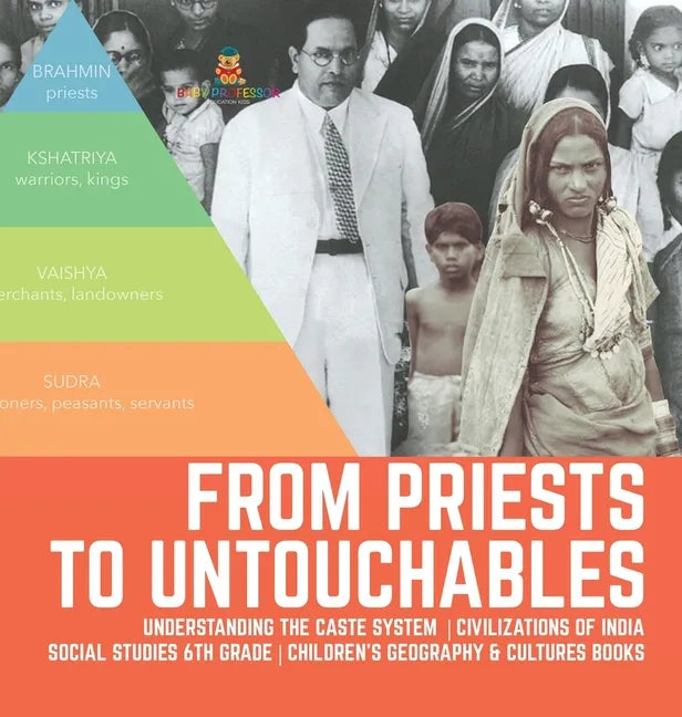 From Priests to Untouchables Understanding the Caste System Civilizations of India Social Studies 6th Grade Children's Geography & Cultures Books - Hardcover