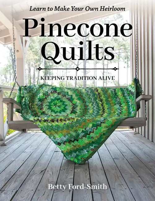 Pinecone Quilts: Keeping Tradition Alive, Learn to Make Your Own Heirloom - Paperback