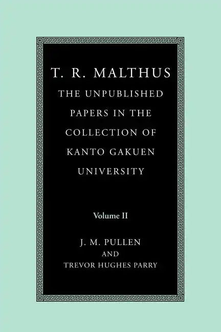 T. R. Malthus: The Unpublished Papers in the Collection of Kanto Gakuen University: Volume 2 - Paperback