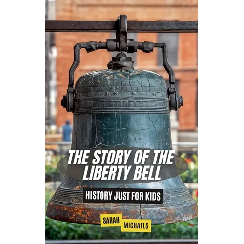 The Story of the Liberty Bell: History Just For Kids - Paperback