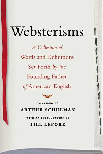 Websterisms: A Collection of Words and Definitions Set Forth by the Founding Father of American English - Paperback