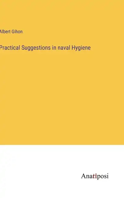 Practical Suggestions in naval Hygiene - Hardcover