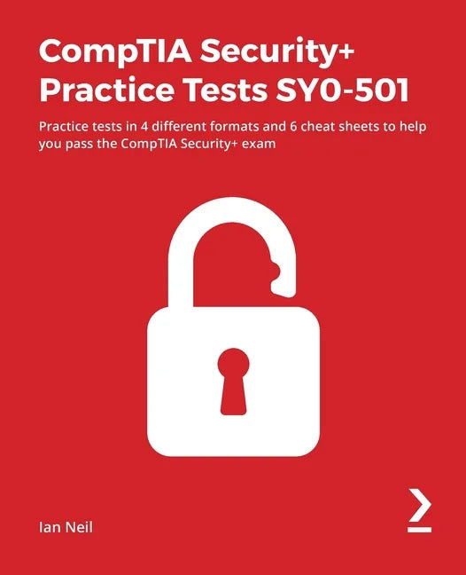CompTIA Security+ Practice Tests SY0-501: Practice tests in 4 different formats and 6 cheat sheets to help you pass the CompTIA Security+ exam - Paperback