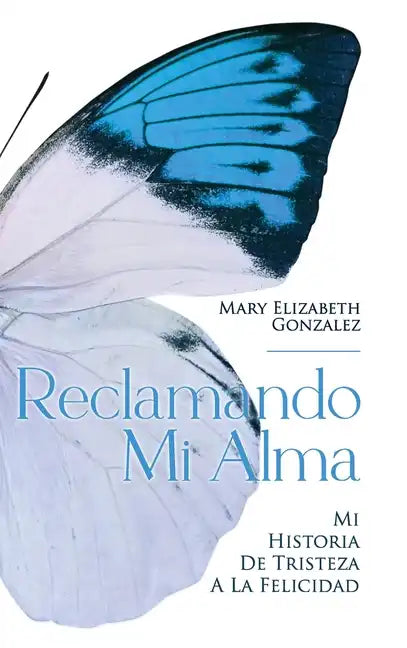 Reclamando Mi Alma: Mi Historia De Tristeza A La Felicidad - Hardcover