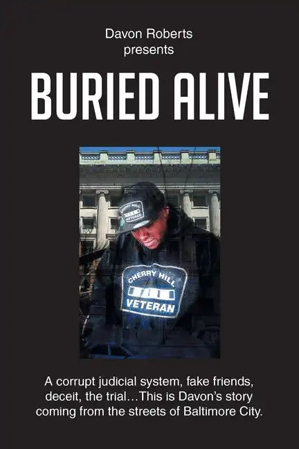 Buried Alive: A corrupt judicial system, fake friends, deceit, the trial...This is Davon's story coming from the streets of Baltimore City. - Paperback