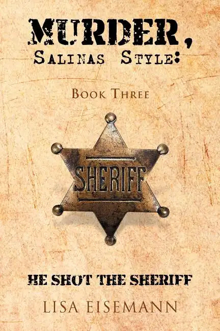 Murder, Salinas Style: Book Three He Shot the Sheriff - Paperback