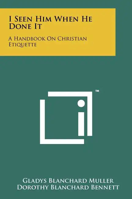 I Seen Him When He Done It: A Handbook On Christian Etiquette - Paperback
